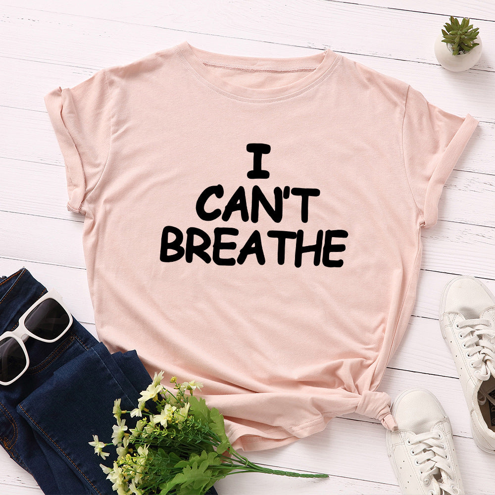 I Can't Breathe Letter Print T-Shirt Women Short Sleeve O-Neck Loose T-shirt Summer Women Tee Shirt Tops Camisetas Mujer