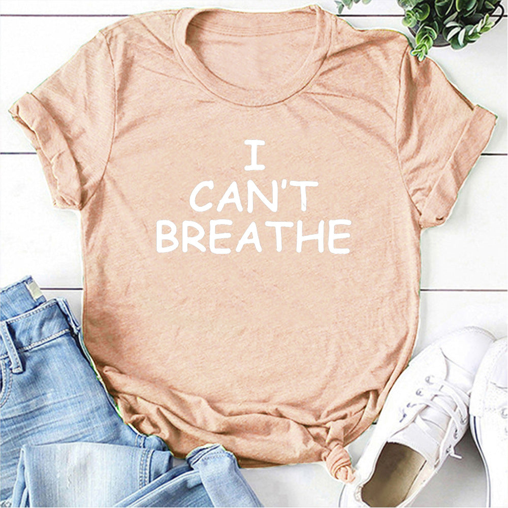 I Can't Breathe Letter Print T-Shirt Women Short Sleeve O-Neck Loose T-shirt Summer Women Tee Shirt Tops Camisetas Mujer