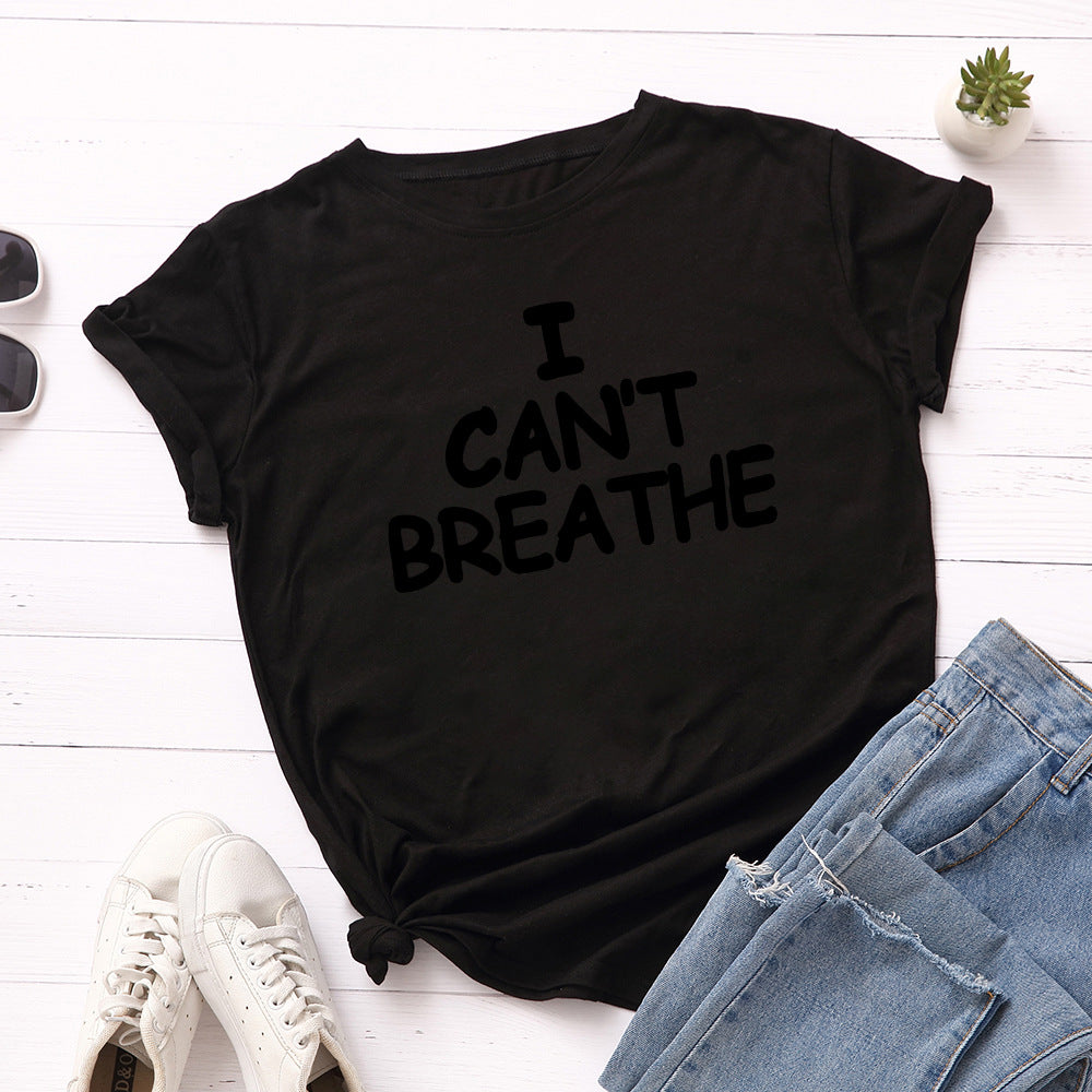 I Can't Breathe Letter Print T-Shirt Women Short Sleeve O-Neck Loose T-shirt Summer Women Tee Shirt Tops Camisetas Mujer