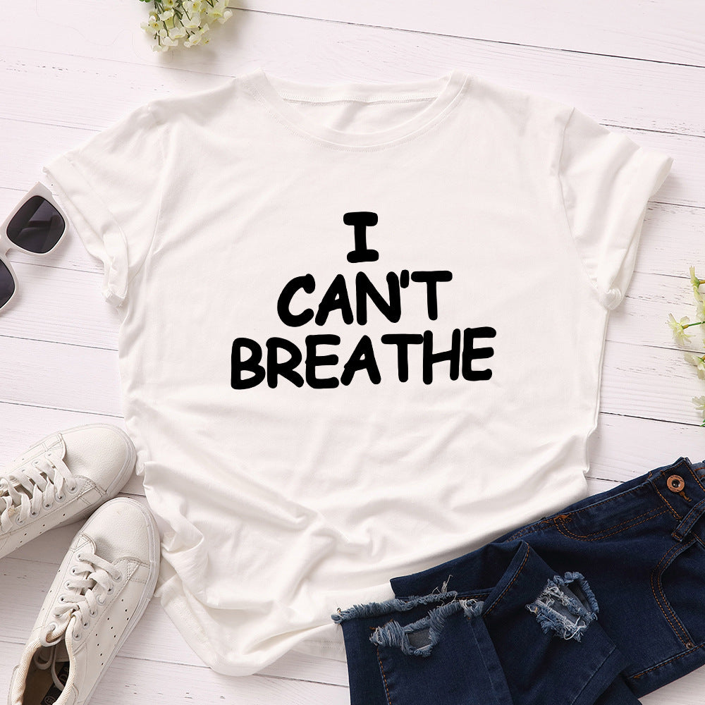 I Can't Breathe Letter Print T-Shirt Women Short Sleeve O-Neck Loose T-shirt Summer Women Tee Shirt Tops Camisetas Mujer