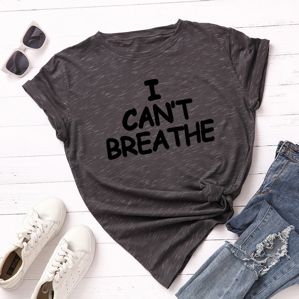 I Can't Breathe Letter Print T-Shirt Women Short Sleeve O-Neck Loose T-shirt Summer Women Tee Shirt Tops Camisetas Mujer