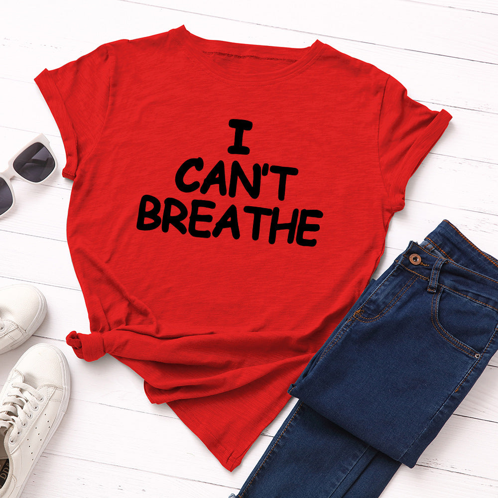 I Can't Breathe Letter Print T-Shirt Women Short Sleeve O-Neck Loose T-shirt Summer Women Tee Shirt Tops Camisetas Mujer