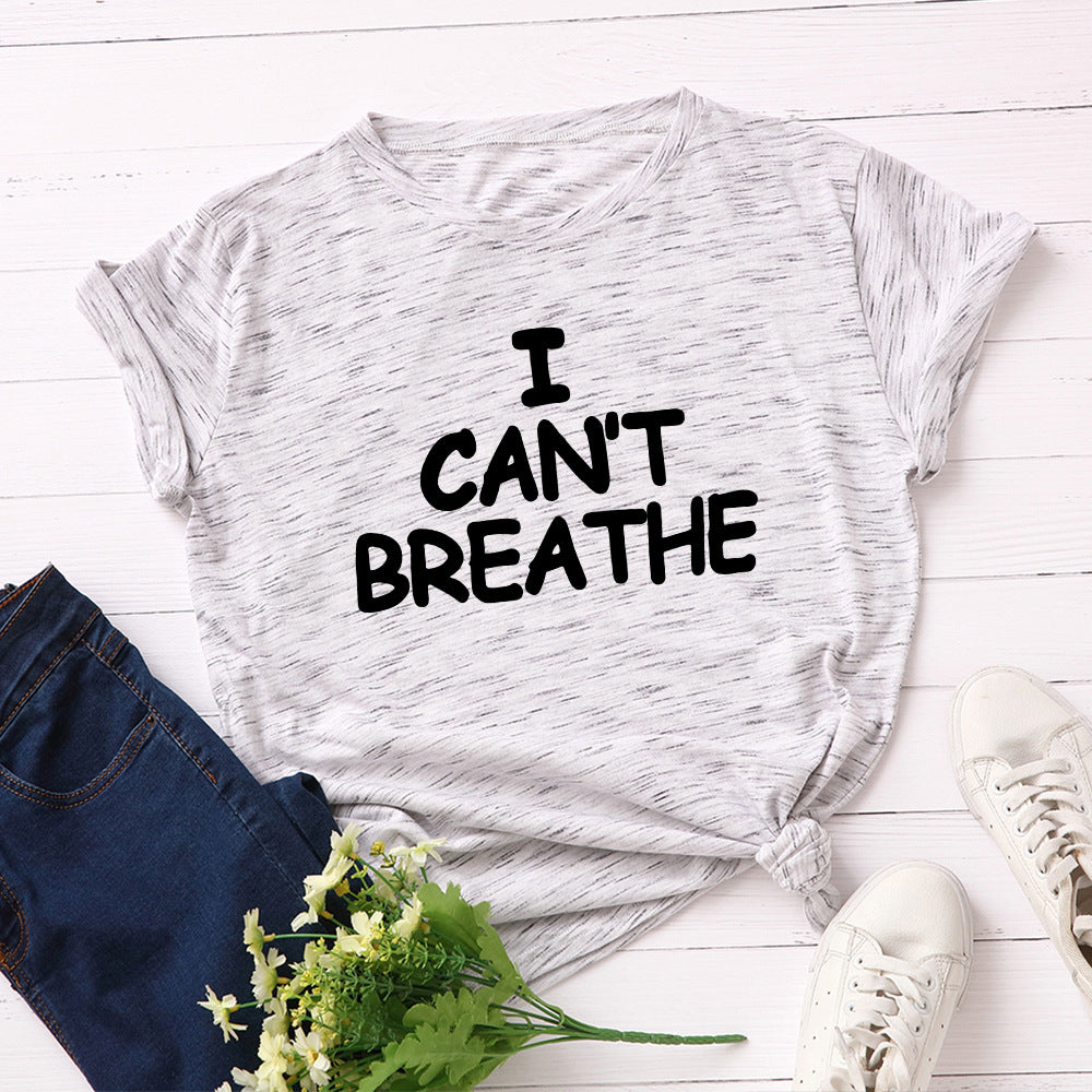 I Can't Breathe Letter Print T-Shirt Women Short Sleeve O-Neck Loose T-shirt Summer Women Tee Shirt Tops Camisetas Mujer
